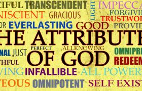 The Attributes of God: Understanding the Character and Nature of Our Creator